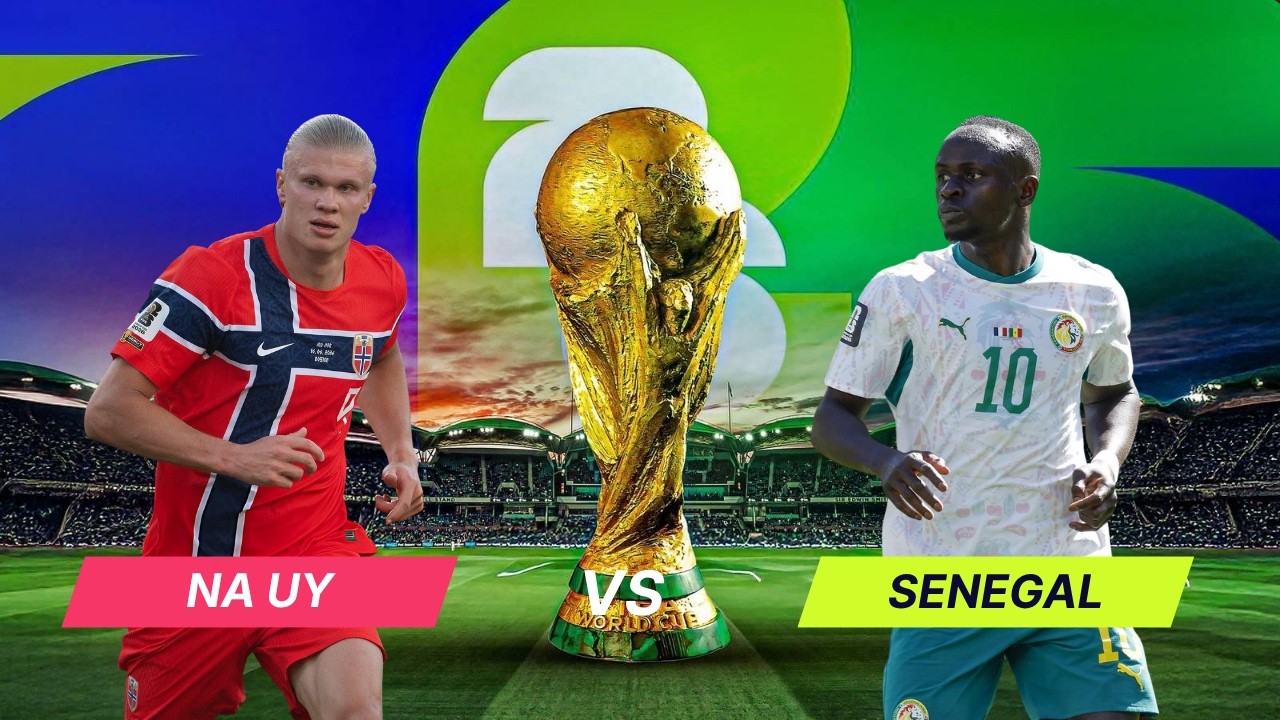 Nhận định Na Uy vs Senegal (7h ngày 23/6 - bảng I World Cup 2026): Haaland tiếp đà thăng hoa?