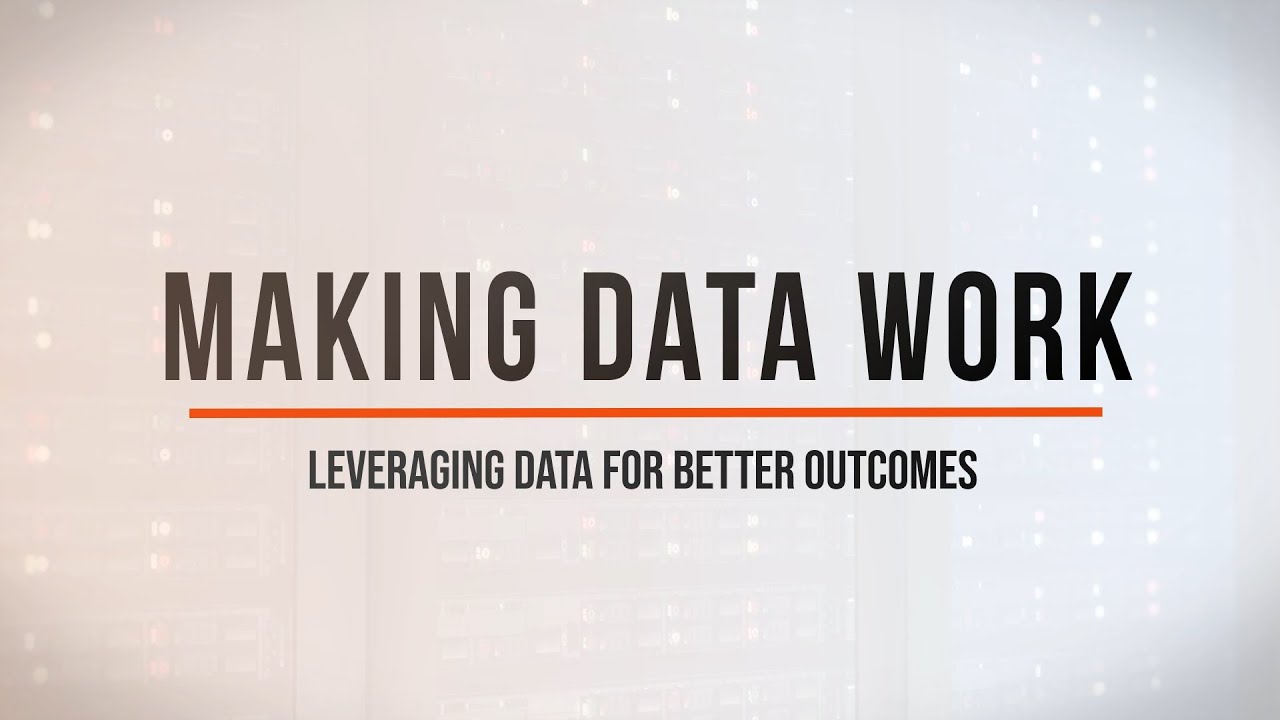 Making Data Work: Leveraging Data for Better Outcomes
