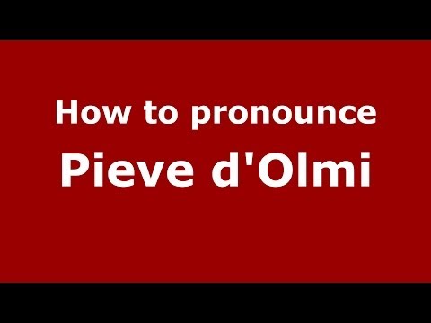 How to pronounce Pieve d'Olmi (Italian/Italy) - PronounceNames.com