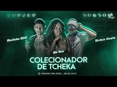 BIELZIN OXATO, MARLINHO RDC E MC BEA - COLECIONADOR DE TCHEKA - REMIX BREGA FUNK