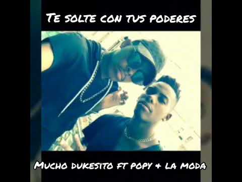 Mucho dukesito ft Popy la moda( Te solté con tus poderes) Los T con A