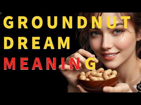 Groundnuts Dream Interpretation:What Does It Mean When You Dream About Peanuts?