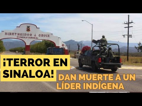 ¡¡Terror en Sinaloa!! Matan a líder indígena de Choix