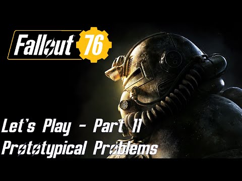 Fallout 76 Gameplay - Part 11 - Prototypical Problems