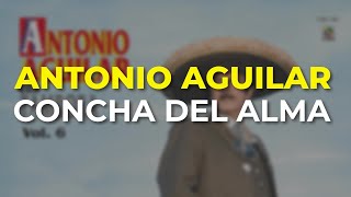 Antonio Aguilar - Concha del Alma (Audio Oficial)