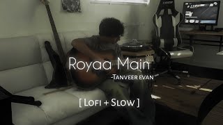 Download lagu Tanveer Evan - Royaa Main | Lofi ( Slowed And Reverb) | New song hindi mp3