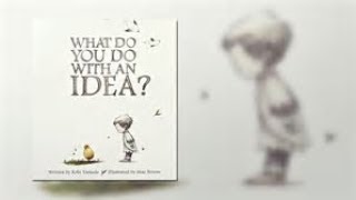 What Do You Do With An Idea? a READ ALOUD