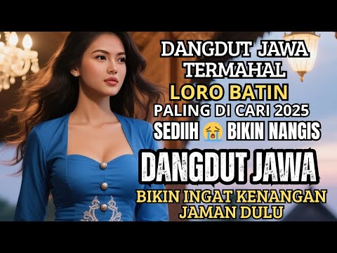 LAGU DANGDUT JAWA TERMAHAL SEDIIH POLL - LORO BATIN 😭BIKIN AIR MATA MENETES/DANGDUT KOPLO INDONESIA