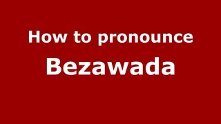 How to pronounce Bezawada
