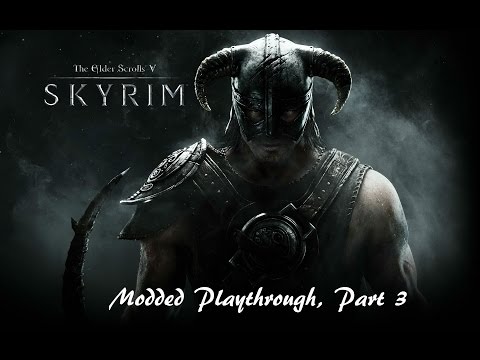 Skyrim Modded Playthrough, Part 3