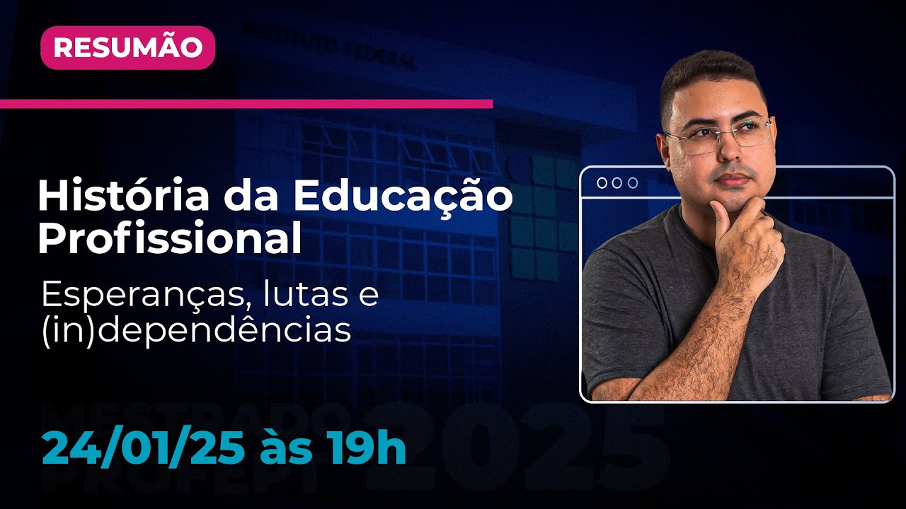 História da Educação Profissional: Esperanças, lutas e (in)dependências  | RESUMÃO