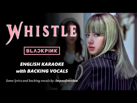 BLACKPINK - WHISTLE - ENGLISH KARAOKE WITH BACKING VOCALS ( with JENNIE and LISA'S ENGLISH RAP )