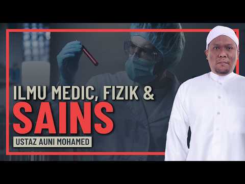 Ustaz Auni Mohamed - Cara Belajar Ilmu Medic, Fizik & Sains