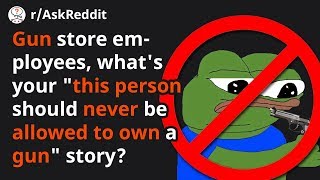 Gun store workers tell about people who shouldn't own guns  [r/AskReddit | Top Posts | Reddit Read]