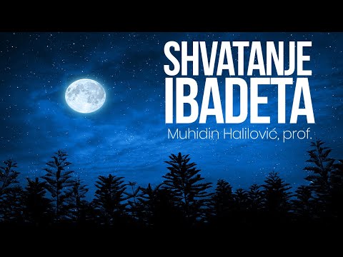 Muhidin Halilović, prof. - Shvatanje ibadeta
