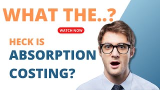 What the Heck is Absorption Costing in Manufacturing?