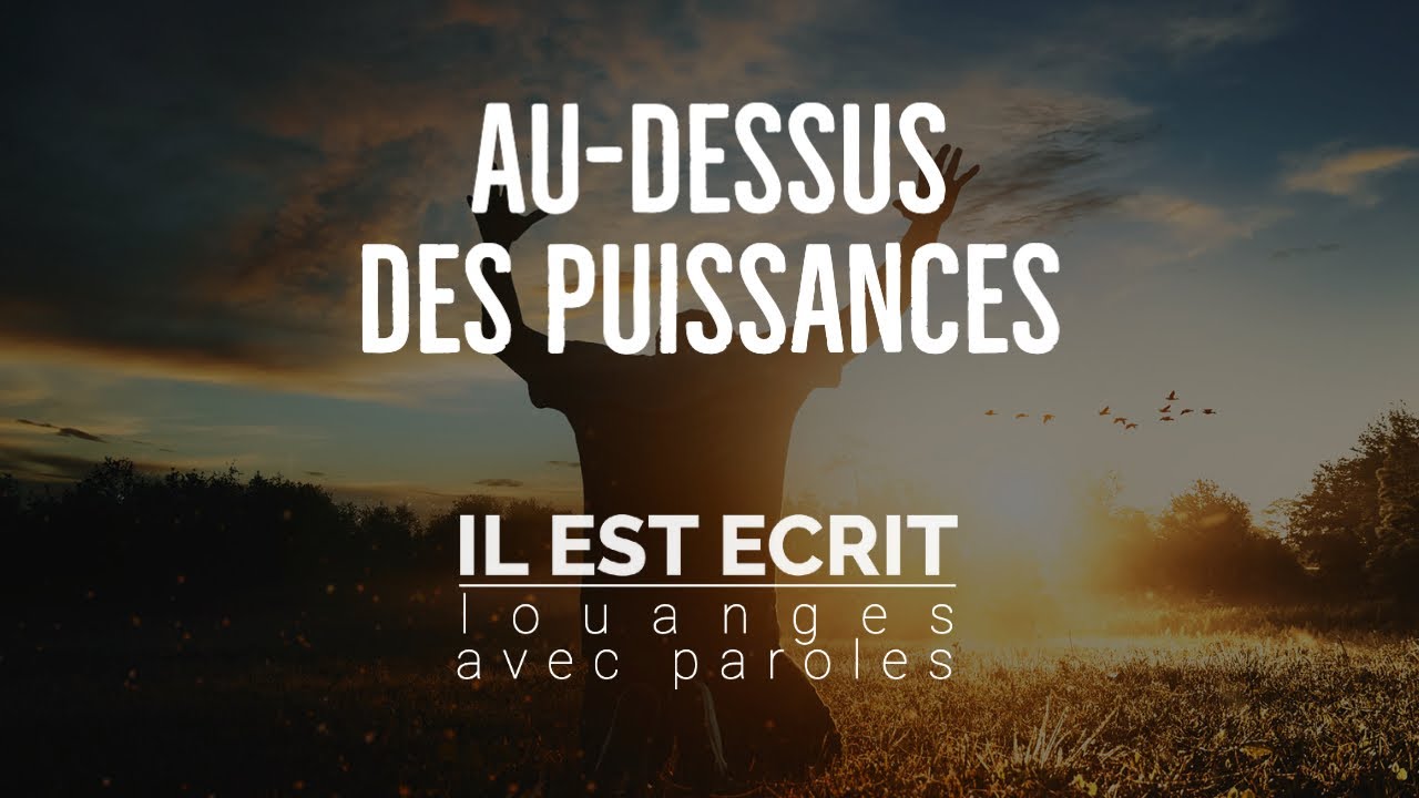 Au-dessus des puissances - Il Est Écrit : Louanges avec paroles