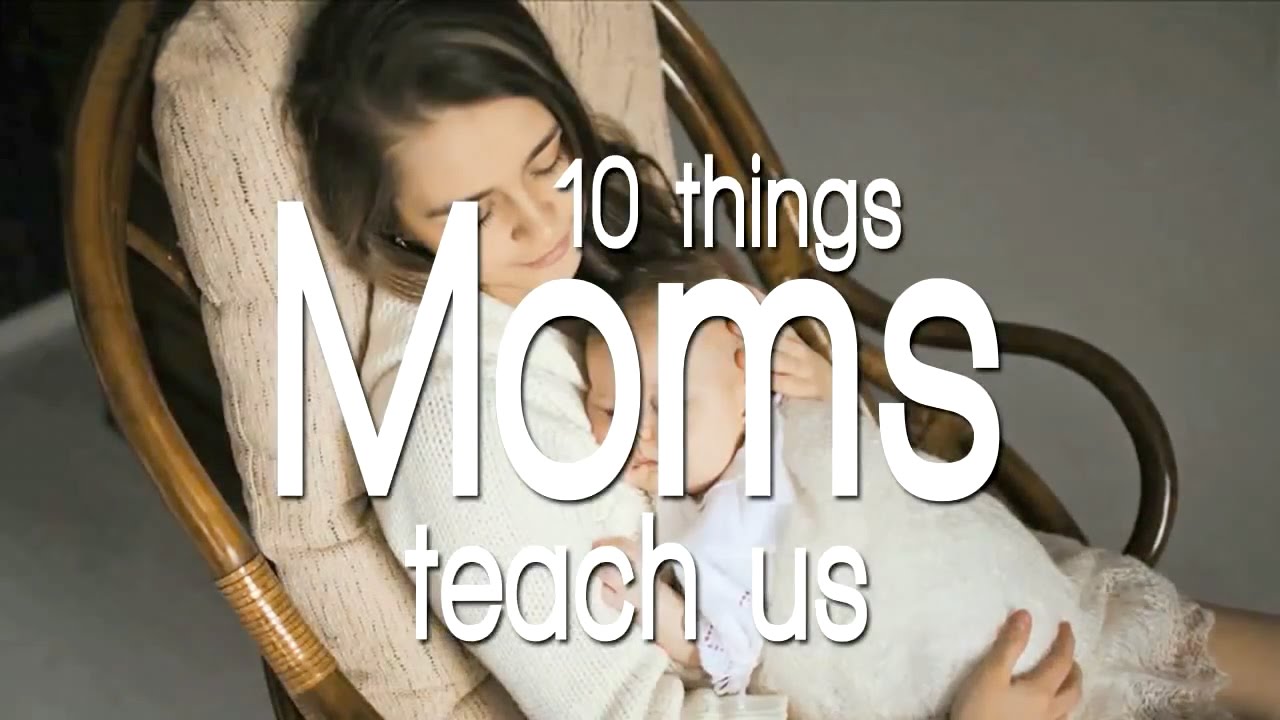 10 Things Moms Teach Us
