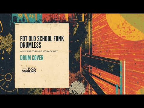 FDT OLD SCHOOL FUNK - Drumless | Drum Cover | Tuca Starling