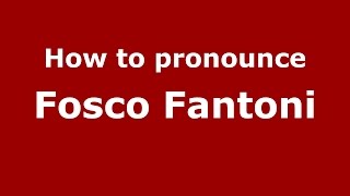 How to pronounce Fosco Fantoni