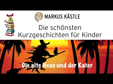 Sprecher Markus Kästle - Die alte Hexe und der Kater (Kinderkurzgeschichte)