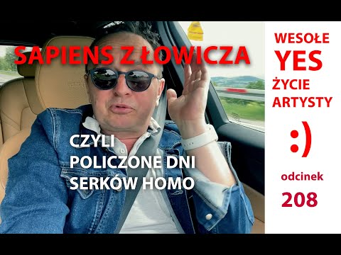 Sapiens z Łowicza, czyli policzone dni serka homo YES:)odcinek 208