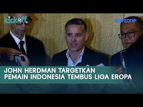 John Herdman Targetkan Pemain Indonesia Tembus Liga Eropa | KICKOFF