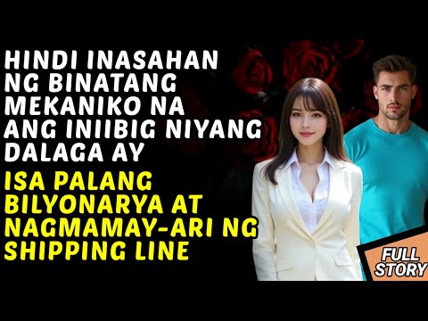 BILYONARYANG DALAGA NAGPANGGAP NA EMPLEYADO, AT NAPAIBIG SA ISANG MEKANIKO / KWENTONG BILYONARYO