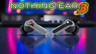 Are the Nothing Ear 3 Earbuds REALLY Worth The Hype?