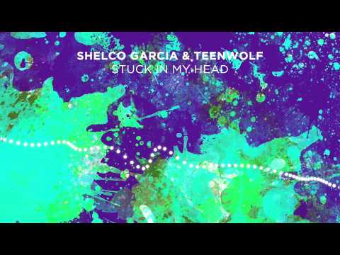 Shelco Garcia & Teenwolf - Stuck in my Head [Out Now]