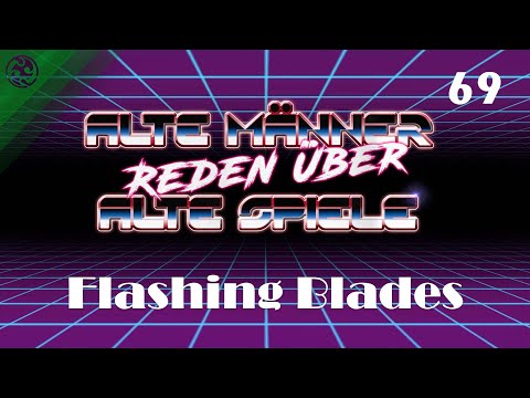 Alte Männer reden über alte Spiele - Folge 69: Flashing Blades