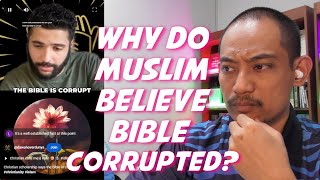 Christian don't understand why Muslim believe the Bible is Corrupted - A Muslim's Reaction