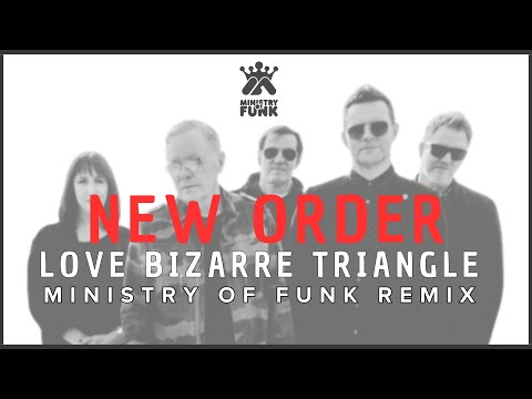 NEW ORDER - LOVE BIZARRE TRIANGLE (MINISTRY OF FUNK REMIX)