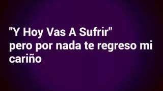 Y Hoy Vas a Sufrir- Javier Rosas (Letra)