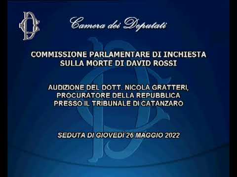 Roma - ​Morte David Rossi, audizione procuratore Gratteri (26.05.22)