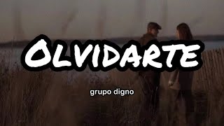 Grupo Digno - Olvidarte (Letras/Lyrics)