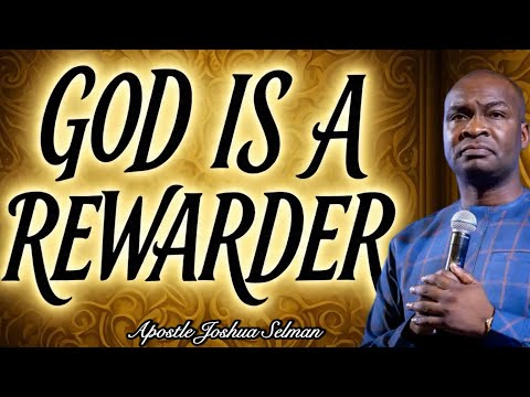 GOD REWARDS MEN AND HE WILL REWARD YOU TODAY- Apostle Joshua Selman