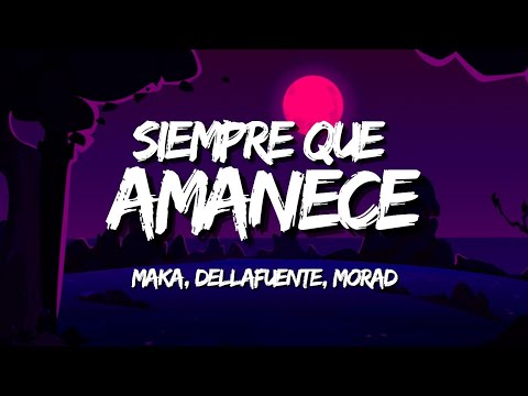 MAKA, DELLAFUENTE , MORAD - Siempre que Amanece ( Letra/Lyrics)