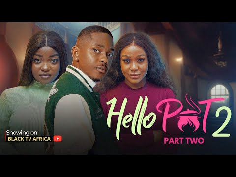 HELLO POT 2 - TIMINI EGBUSON, UCHE MONTANA, FRANCESS NWAQBUNIKE, MORGAN NWAMBA, TONY AKPOSHERI