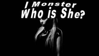 I MONSTER _ WHO Is SHE?
