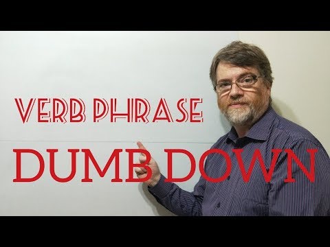 English Tutor Nick P Verb Phrase (173) Dumb Down