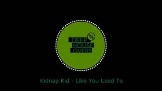 Kidnap Kid - Like You Used To