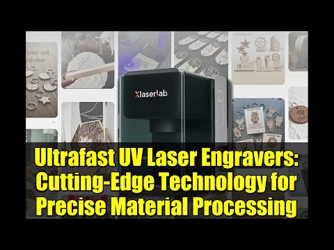 Ultrafast UV Laser Engravers: Cutting-Edge Technology for Precise Material Processing