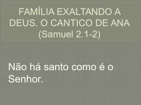 FAMÍLIA EXALTANDO A DEUS, O CÂNTICO DE ANA...ORA E CHORA.