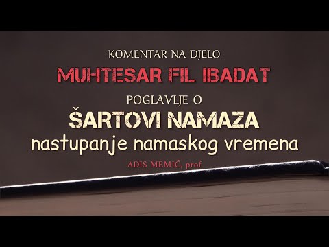 Muhtesar Fil Ibadat 19. dio - Poglavlje o šartovima namaza - Prof. Adis Memić