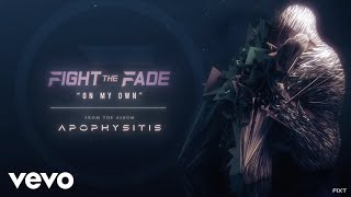 Fight The Fade - On My Own [Apophysitis] 331 video