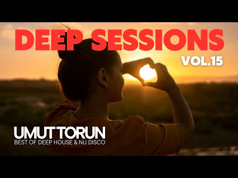Umut Torun - Deep Sessions Vol. 15 ★ Vocal Deep House Mix