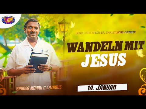 Wandeln mit Jesus || Bruder Mohan C. Lazarus || 14. Januar || Deutsch