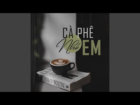 Cà phê nhớ em - Bảo Kun