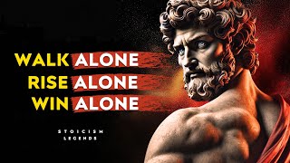 Walk Alone. Rise Alone. Win Alone | Stoicism Philosophy Marcus Aurelius